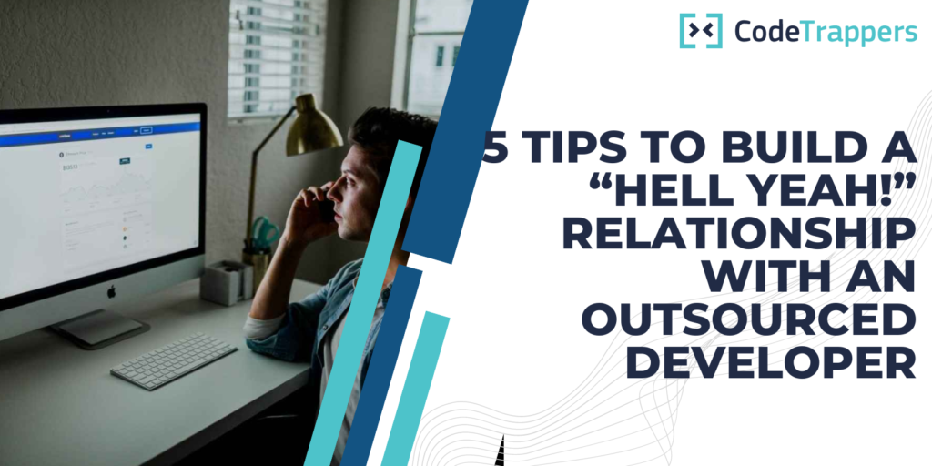5 Tips To Build A “Hell Yeah!” Relationship With An Outsourced Developer