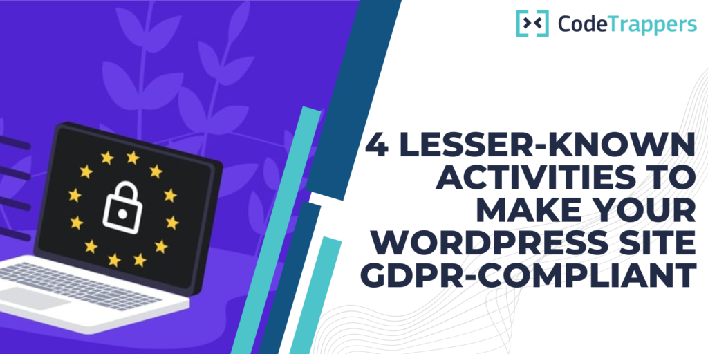 4 Lesser-Known Activities To Make Your WordPress Site GDPR-Compliant