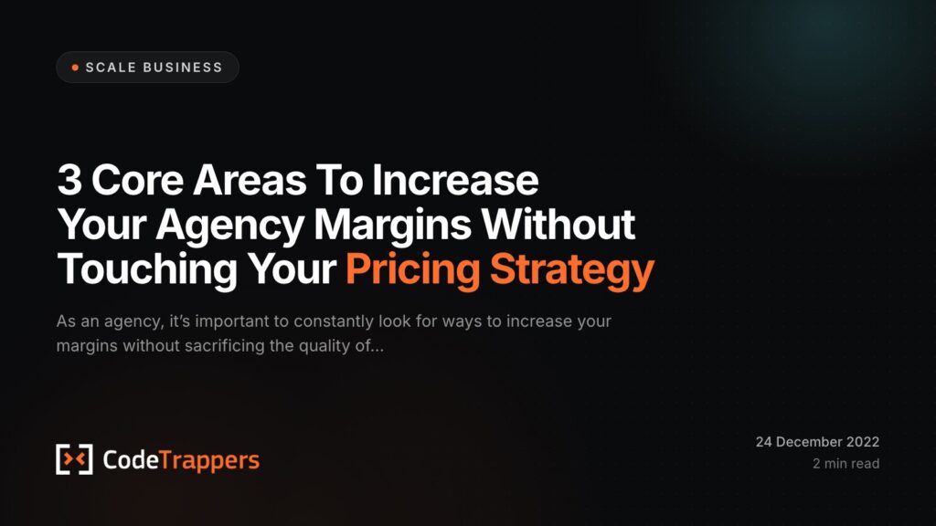 3 Core Areas To Increase Your Agency Margins Without Touching Your Pricing Strategy