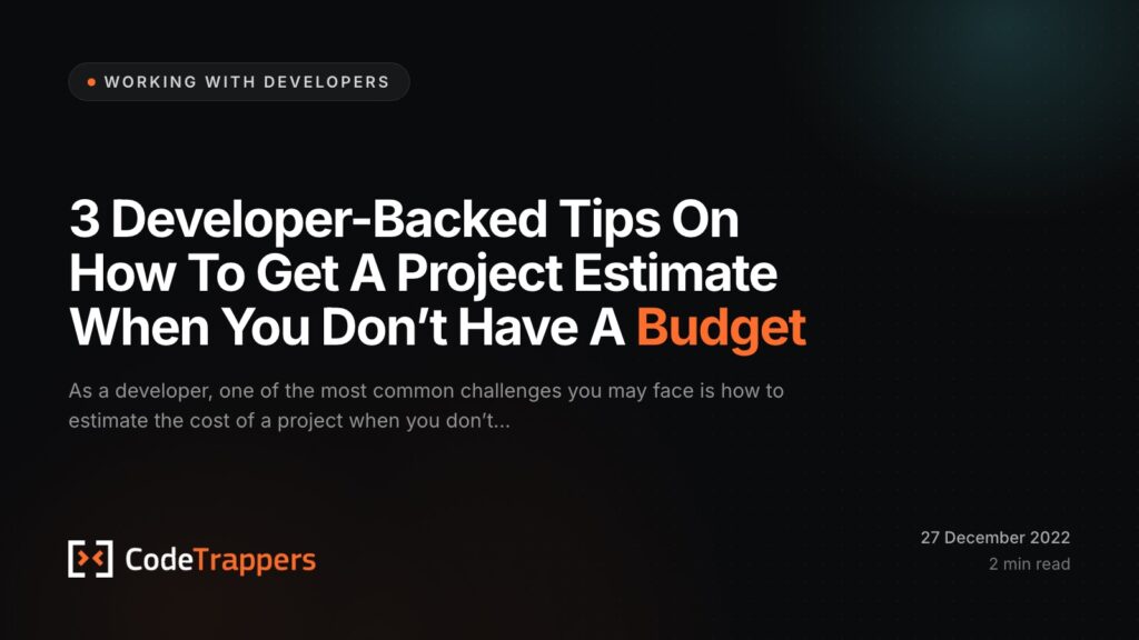 3 Developer-Backed Tips On How To Get A Project Estimate When You Don’t Have A Budget
