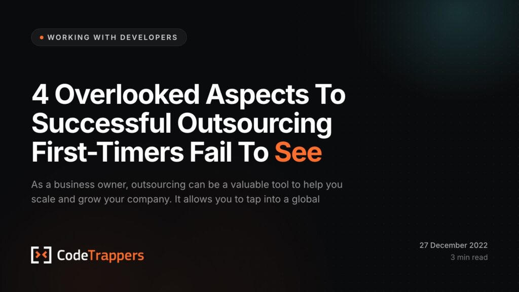 4 Overlooked Aspects To Successful Outsourcing First-Timers Fail To See