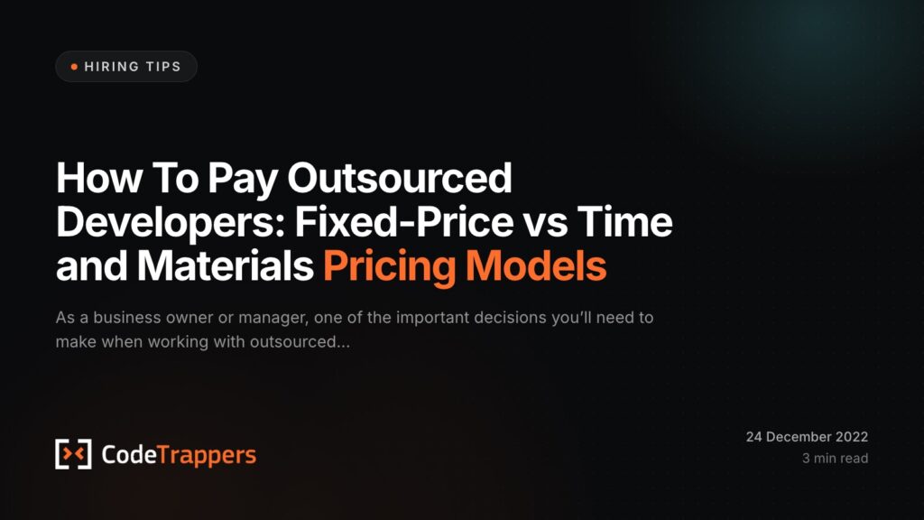 How To Pay Outsourced Developers: Fixed-Price vs Time and Materials Pricing Models