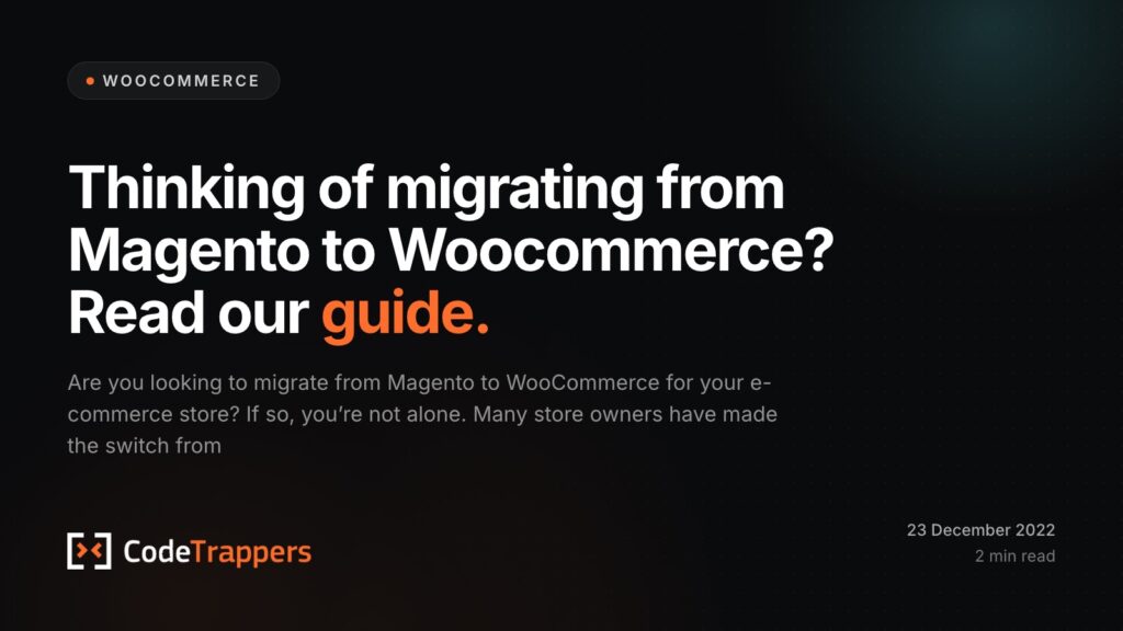 Thinking of migrating from Magento to Woocommerce? Read our guide.