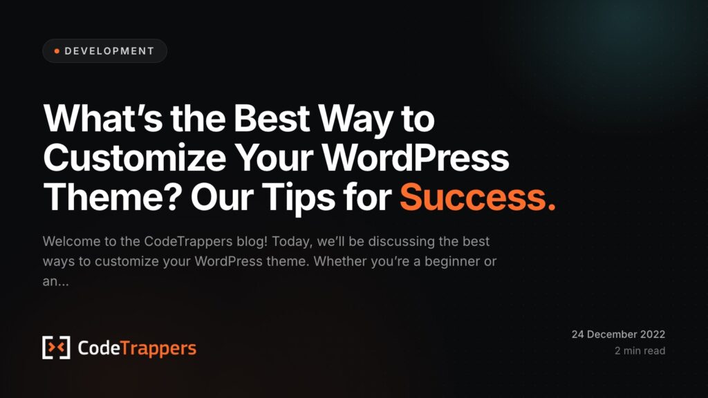 What’s the Best Way to Customize Your WordPress Theme? Our Tips for Success.